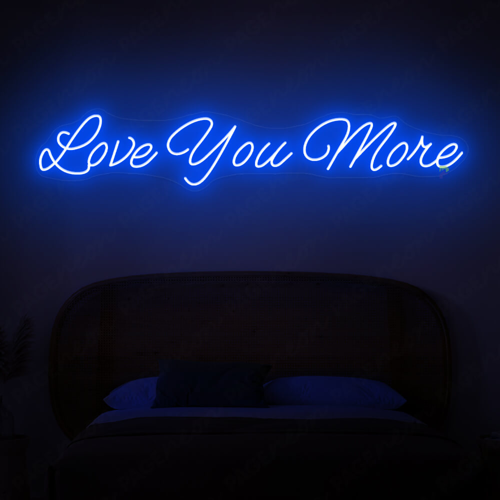 Love You More Neon Sign Love Light Sign Blue