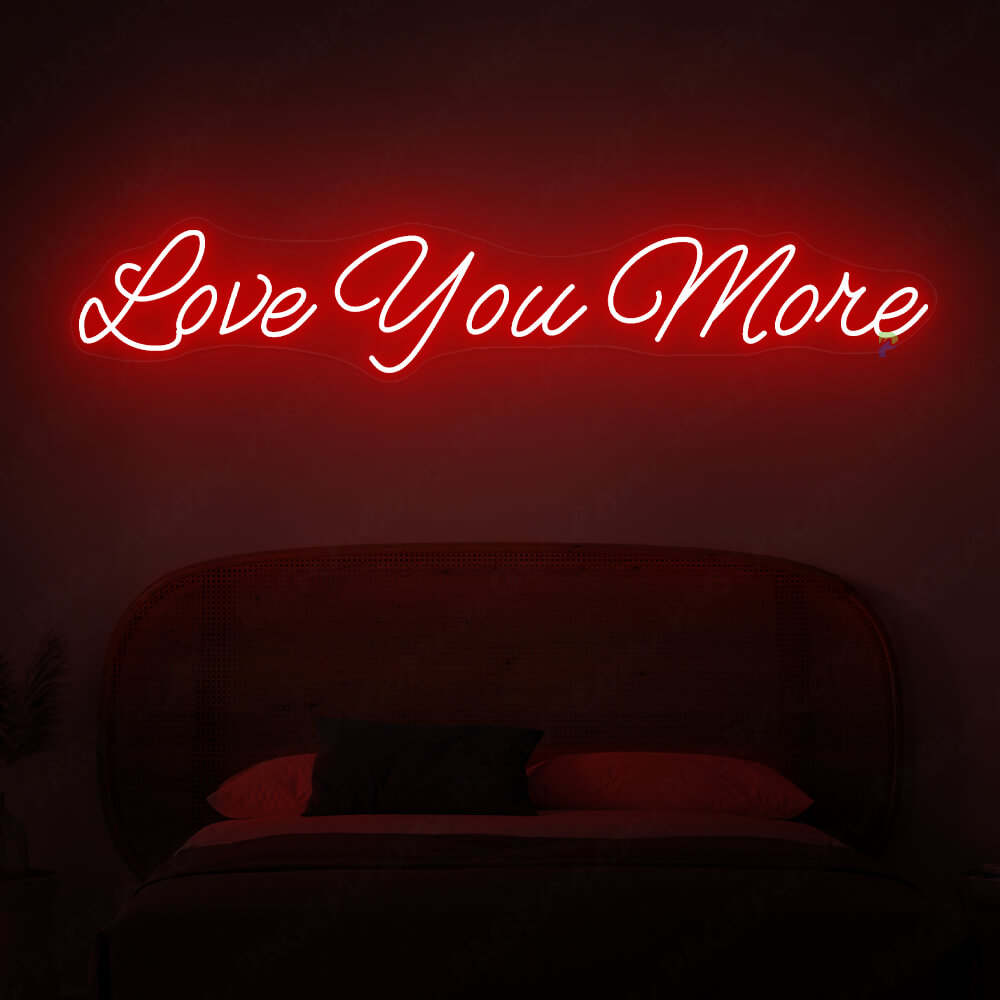 Love You More Neon Sign Love Light Sign Red