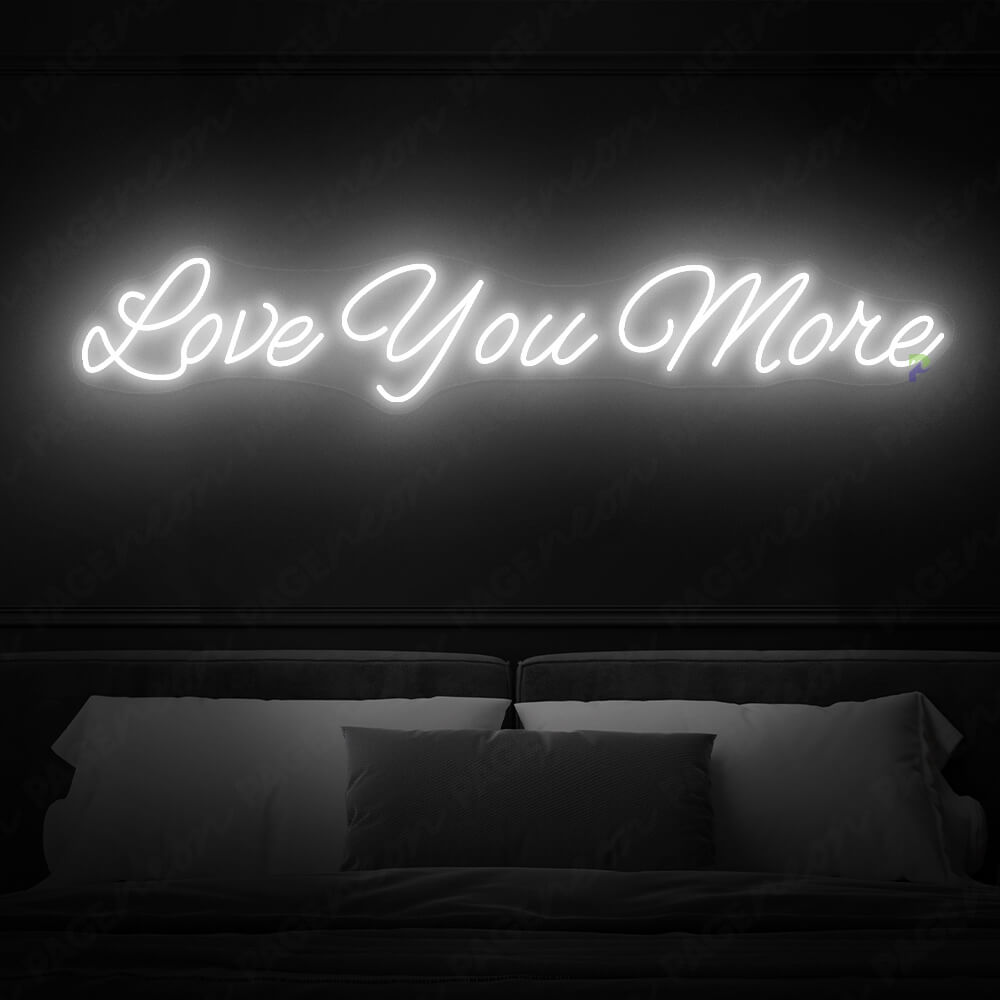 Love You More Neon Sign Love Light Sign White