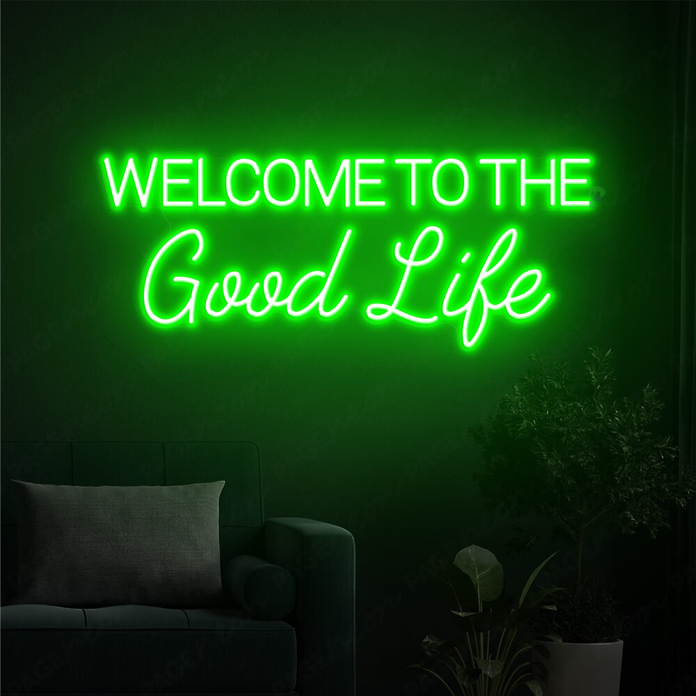Welcome To The Good Life Neon Sign Led Light Green