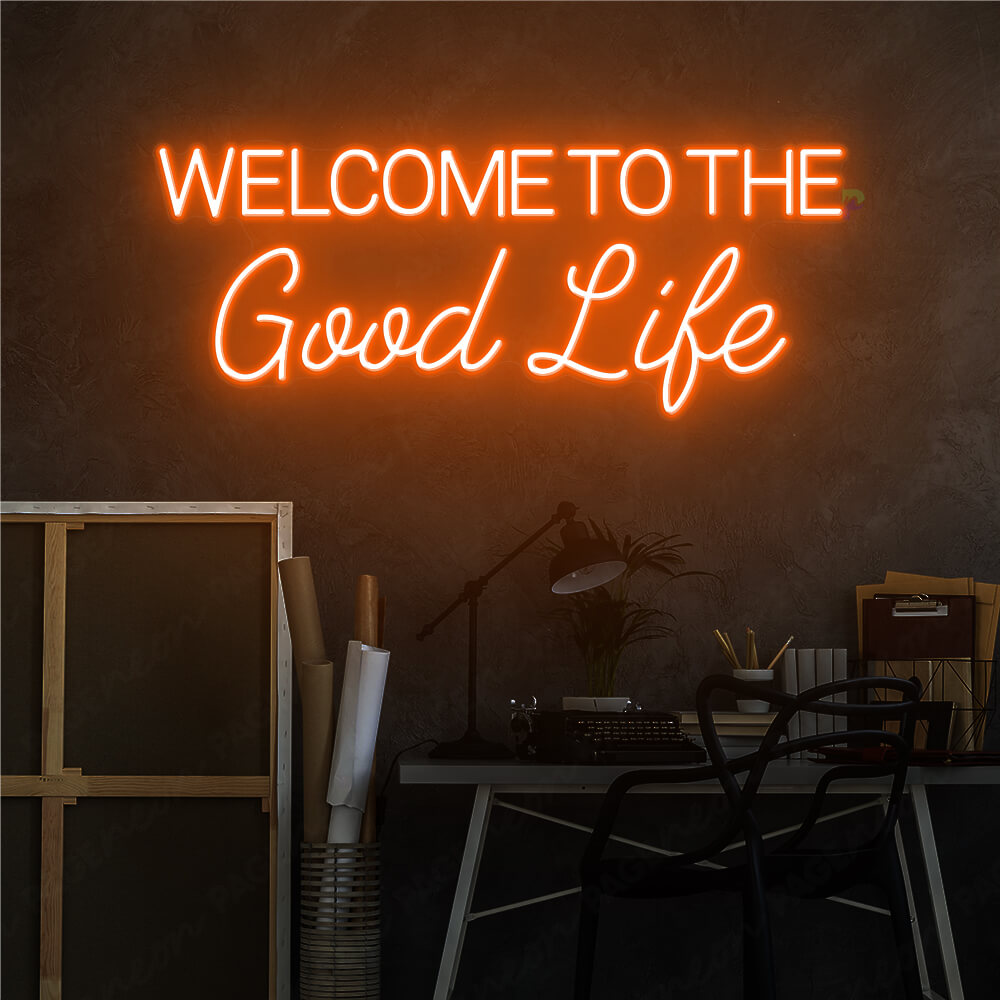 Welcome To The Good Life Neon Sign Led Light Orange