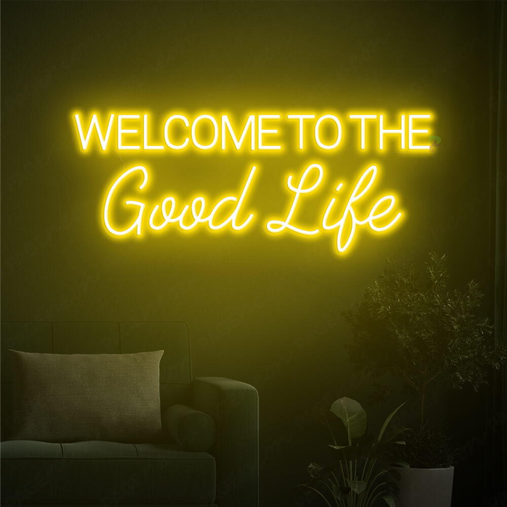 Welcome To The Good Life Neon Sign Led Light Yellow