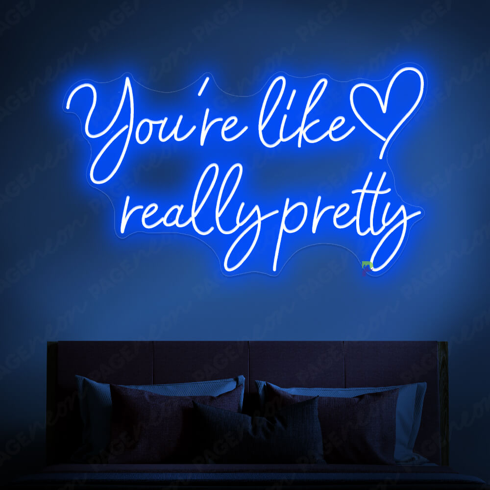 You re Like Really Pretty Neon Sign Blue