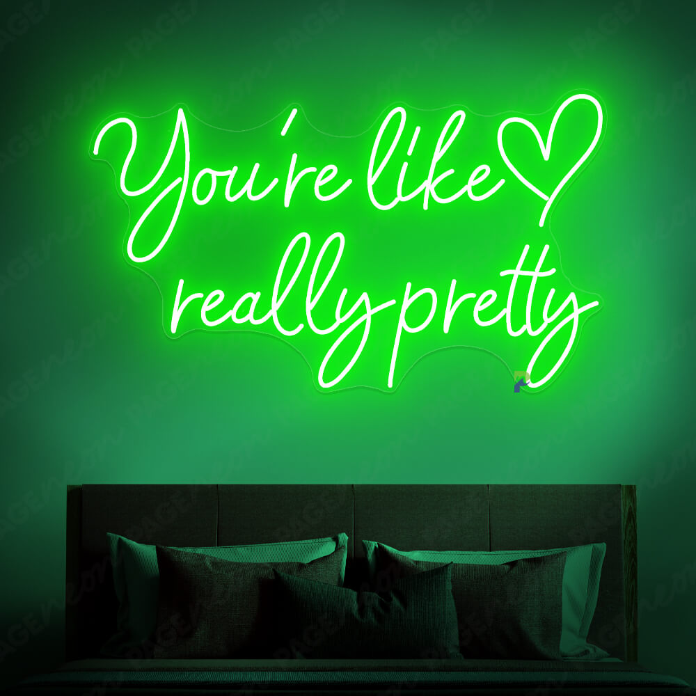 You re Like Really Pretty Neon Sign Green