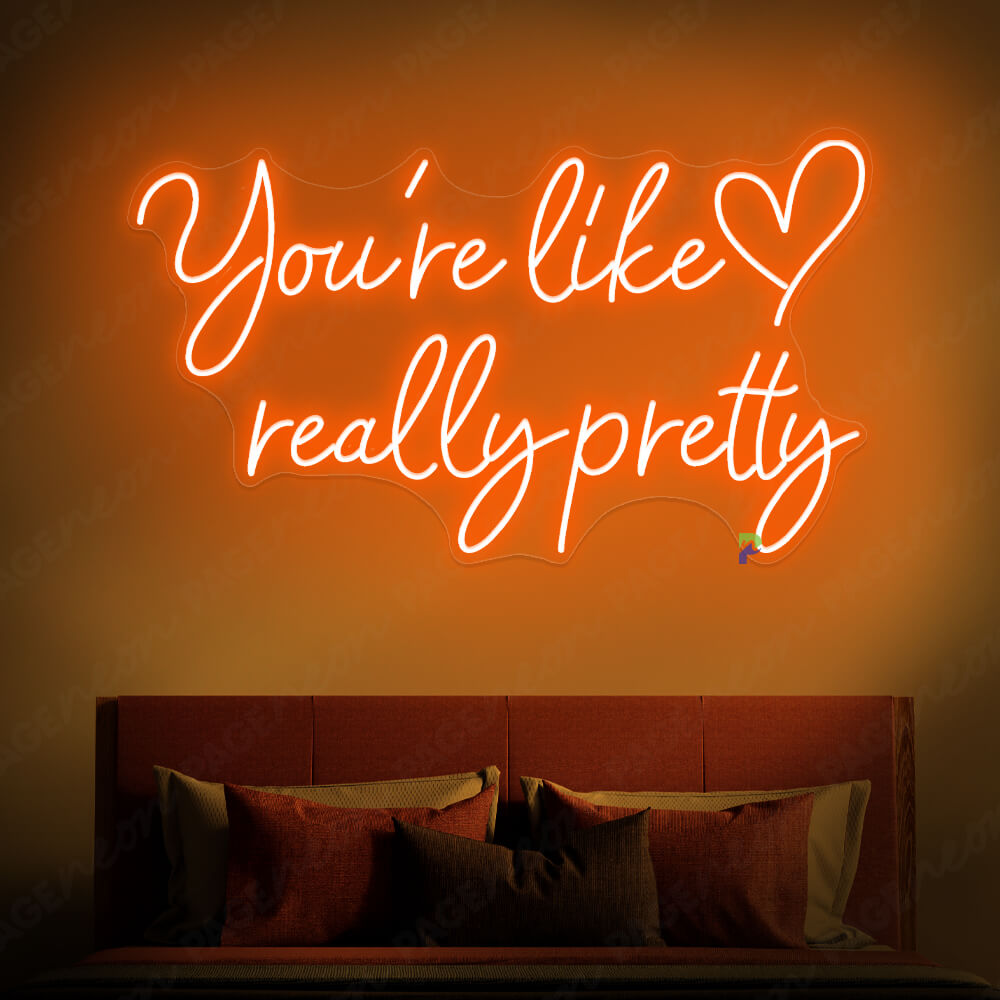 You re Like Really Pretty Neon Sign Orange