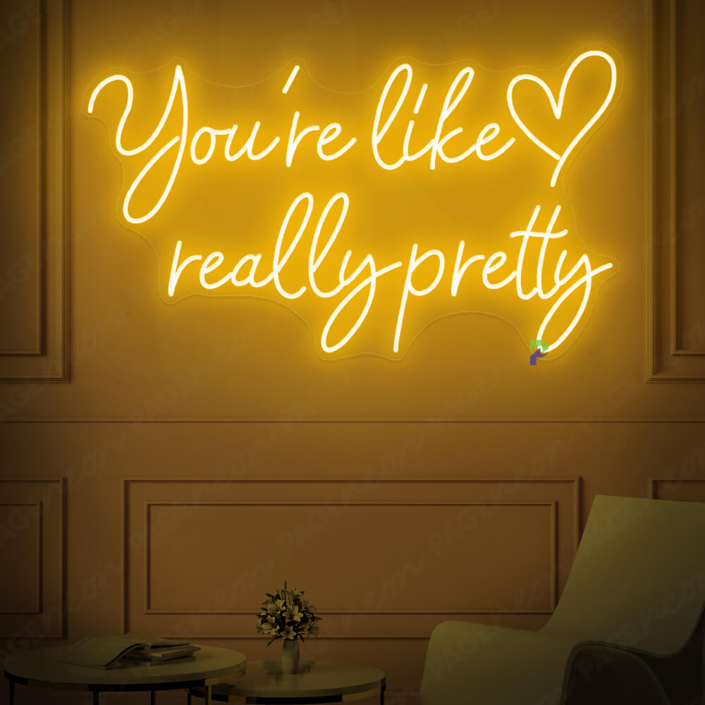 You re Like Really Pretty Neon Sign Orange Yellow