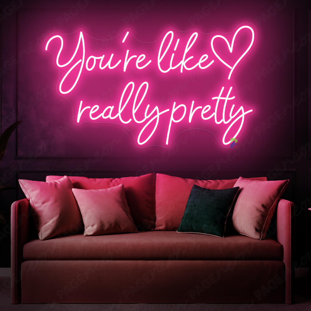 You re Like Really Pretty Neon Sign Pink