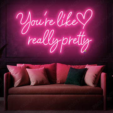 You re Like Really Pretty Neon Sign