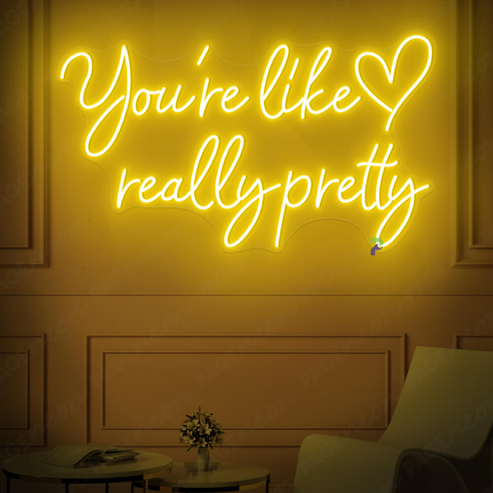 You re Like Really Pretty Neon Sign Yellow
