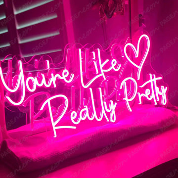 You re Like Really Pretty Neon Sign